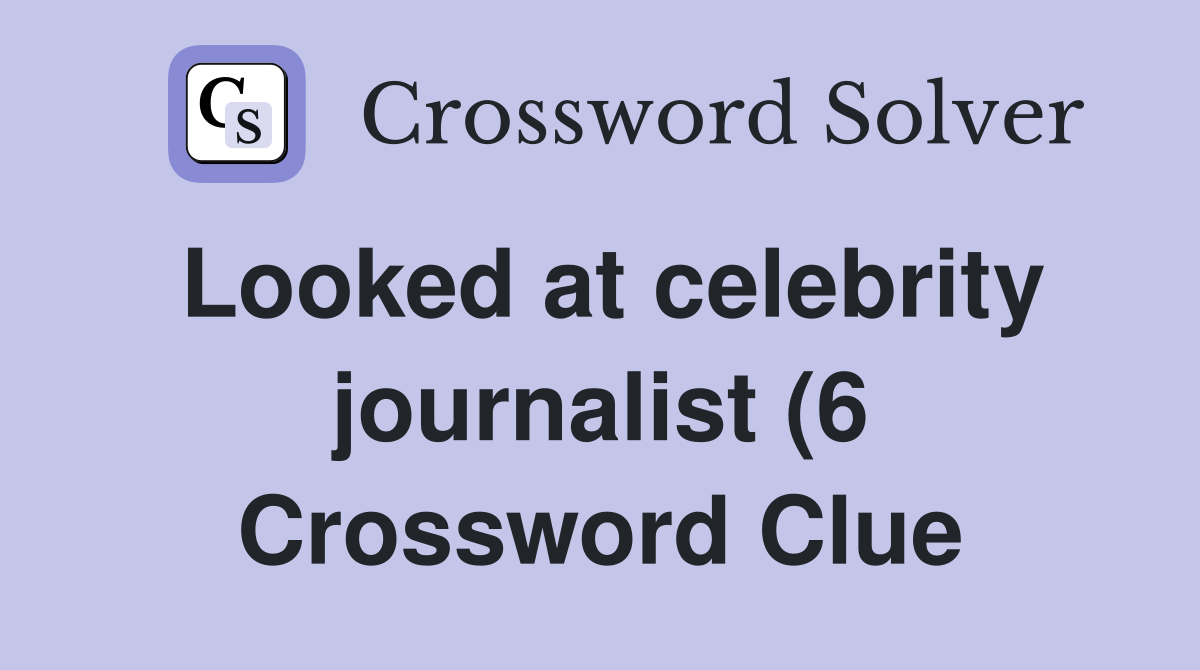 Looked at celebrity journalist (6) Crossword Clue Answers Crossword Looked at celebrity journalist (6) Crossword Clue Answers Crossword